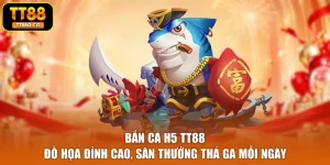 Bắn Cá H5 TT88 - Đồ Họa Đỉnh Cao, Săn Thưởng Thả Ga Mỗi Ngày