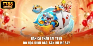 Bắn Cá Thần Tài TT88 - Đồ Họa Đỉnh Cao, Săn Hũ Mê Say