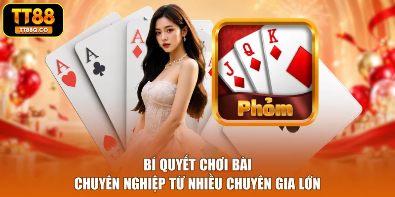 Bí quyết chơi bài chuyên nghiệp từ nhiều chuyên gia lớn