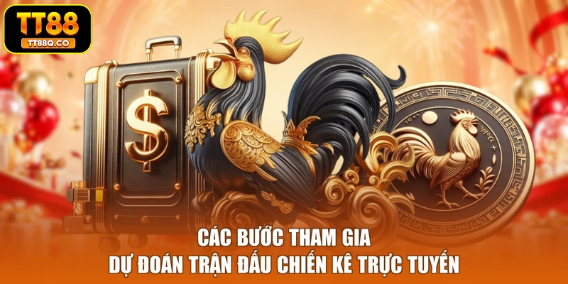 Các bước tham gia dự đoán trận đấu chiến kê trực tuyến