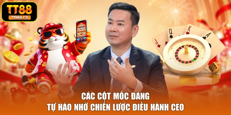 Các cột mốc đáng tự hào nhờ chiến lược điều hành CEO