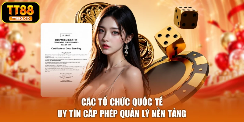 Các tổ chức quốc tế uy tín cấp phép quản lý nền tảng