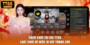 Cách Chơi Tài Xỉu TT88 - Luật Chơi Dễ Hiểu, Bí Kíp Thắng Lớn