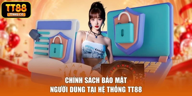 Chính sách bảo mật người dùng tại hệ thống TT88