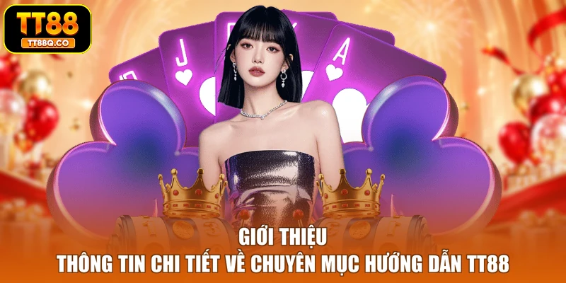 Giới thiệu thông tin chi tiết về chuyên mục hướng dẫn TT88