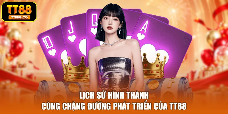 Lịch sử hình thành cùng chặng đường phát triển của TT88