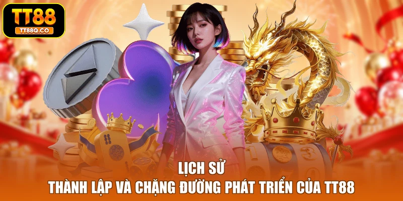 Lịch sử thành lập và chặng đường phát triển của TT88