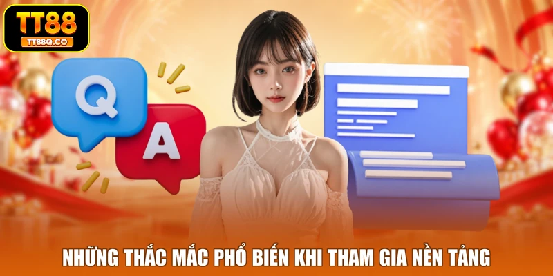 Những thắc mắc phổ biến khi tham gia nền tảng