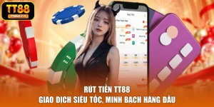 Rút Tiền TT88 - Giao Dịch Siêu Tốc, Minh Bạch Hàng Đầu