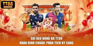 Soi Kèo Bóng Đá TT88 - Nhận Định Chuẩn, Phân Tích Kỹ Càng