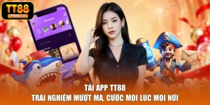 Tải App TT88 - Trải Nghiệm Mượt Mà, Cược Mọi Lúc Mọi Nơi