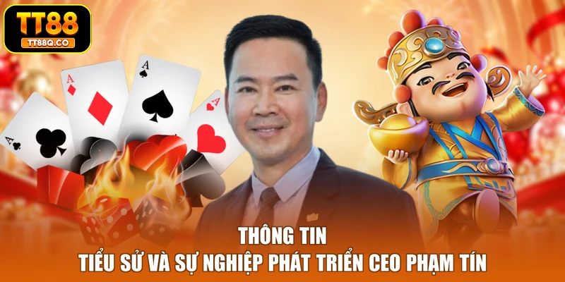 Thông tin tiểu sử và sự nghiệp phát triển CEO Phạm Tín