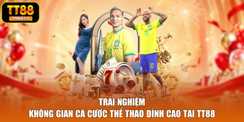 Trải nghiệm không gian cá cược thể thao đỉnh cao tại TT88