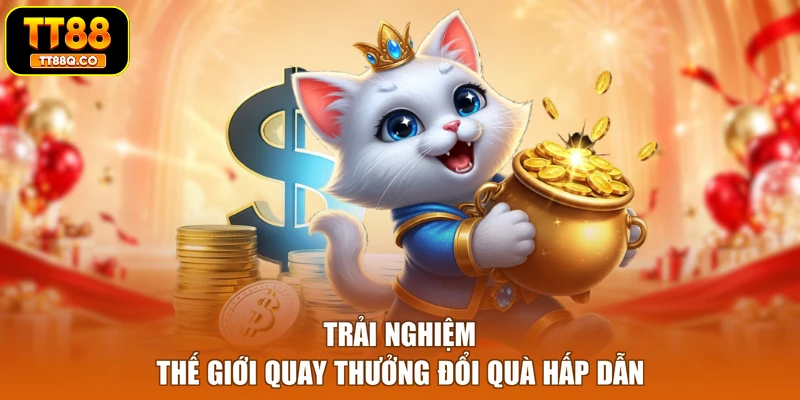 Trải nghiệm thế giới quay thưởng đổi quà hấp dẫn
