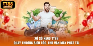 Xổ Số Keno TT88 - Quay Thưởng Siêu Tốc, Thử Vận May Phát Tài